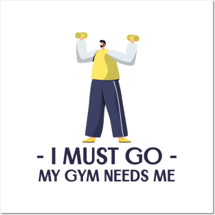 I Must Go My Gym Needs Me Posters and Art